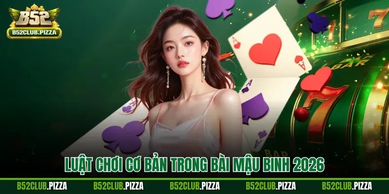 Luật chơi cơ bản trong Bài mậu binh 2026