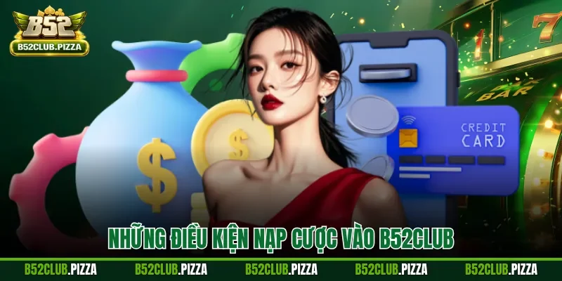Những điều kiện nạp cược vào B52CLUB
