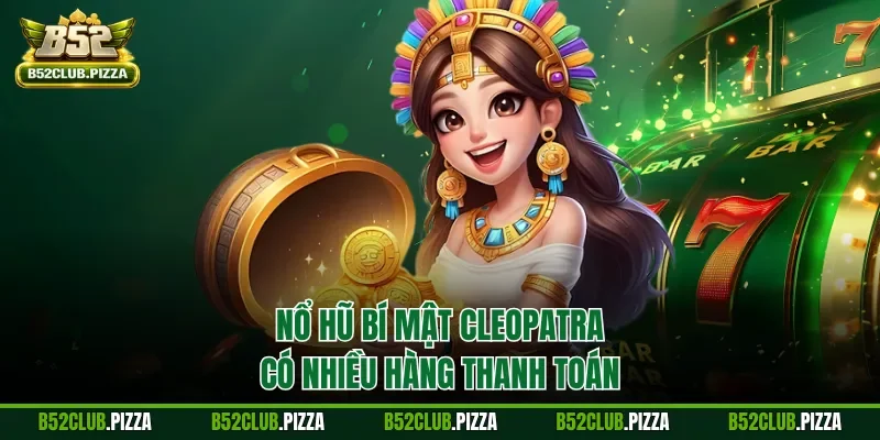 Nổ hũ Bí mật Cleopatra có nhiều hàng thanh toán