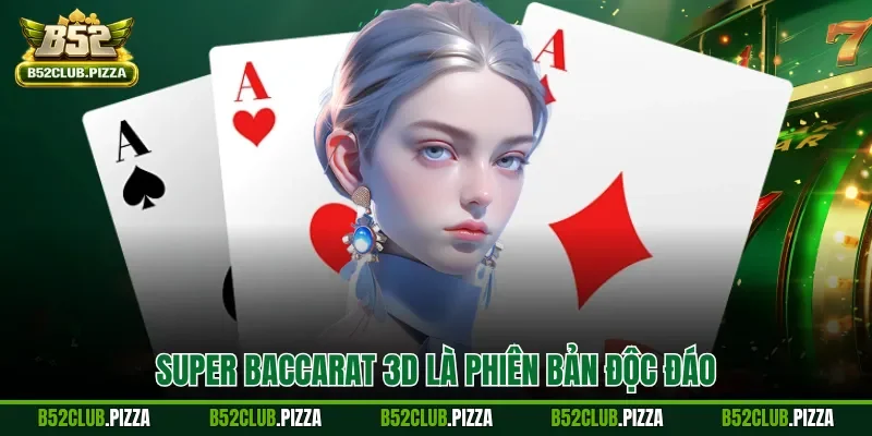 Super Baccarat 3D là phiên bản độc đáo